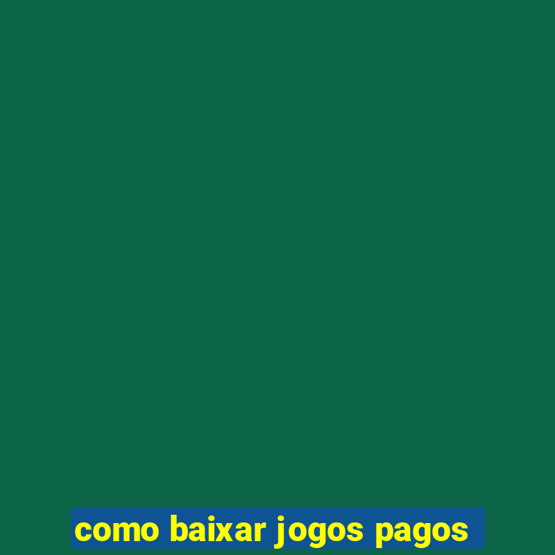 como baixar jogos pagos